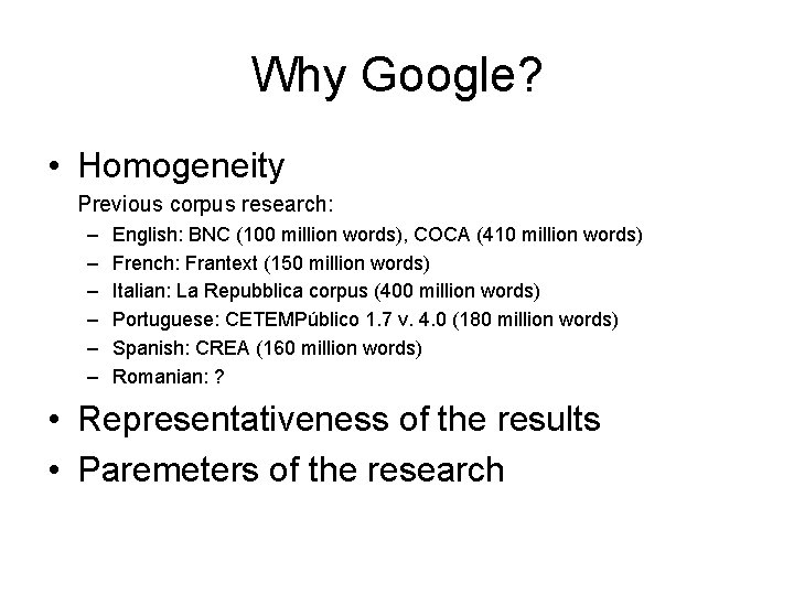 Why Google? • Homogeneity Previous corpus research: – – – English: BNC (100 million
