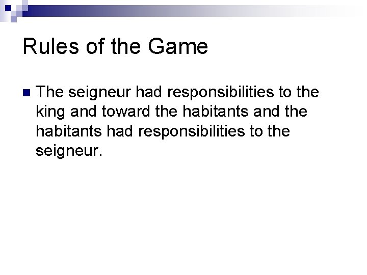Rules of the Game n The seigneur had responsibilities to the king and toward