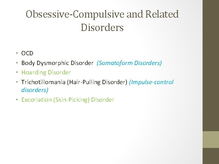 Obsessive-Compulsive and Related Disorders OCD Body Dysmorphic Disorder (Somatoform Disorders) Hoarding Disorder Trichotillomania (Hair-Pulling Obsessive-Compulsive and Related Disorders OCD Body Dysmorphic Disorder (Somatoform Disorders) Hoarding Disorder Trichotillomania (Hair-Pulling