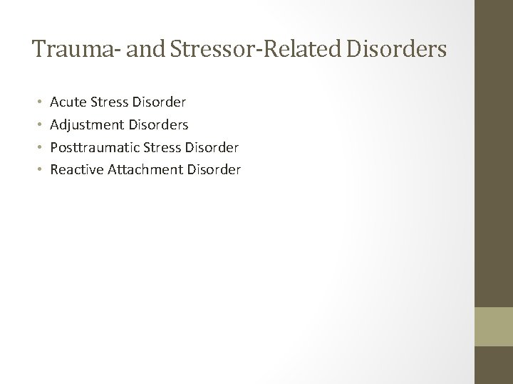 Trauma- and Stressor-Related Disorders • • Acute Stress Disorder Adjustment Disorders Posttraumatic Stress Disorder Trauma- and Stressor-Related Disorders • • Acute Stress Disorder Adjustment Disorders Posttraumatic Stress Disorder