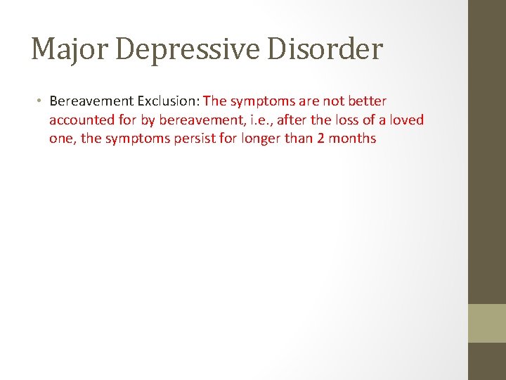 Major Depressive Disorder • Bereavement Exclusion: The symptoms are not better accounted for by Major Depressive Disorder • Bereavement Exclusion: The symptoms are not better accounted for by