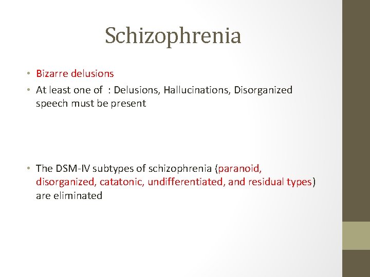 Schizophrenia • Bizarre delusions • At least one of : Delusions, Hallucinations, Disorganized speech Schizophrenia • Bizarre delusions • At least one of : Delusions, Hallucinations, Disorganized speech