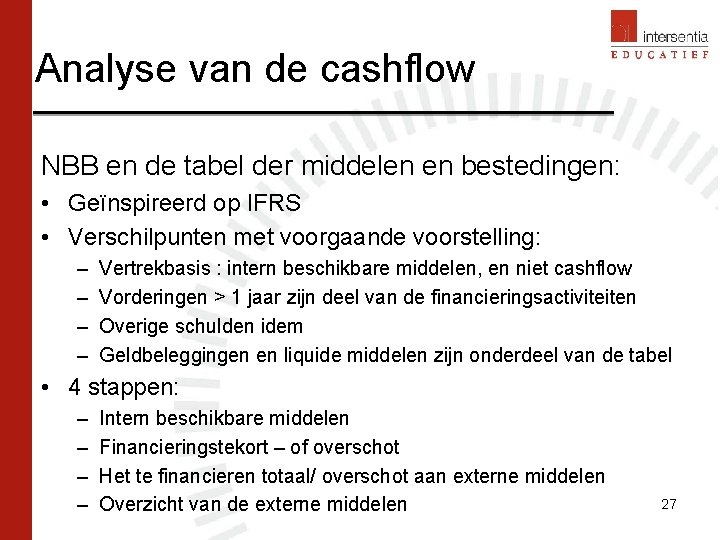 Analyse van de cashflow NBB en de tabel der middelen en bestedingen: • Geïnspireerd Analyse van de cashflow NBB en de tabel der middelen en bestedingen: • Geïnspireerd