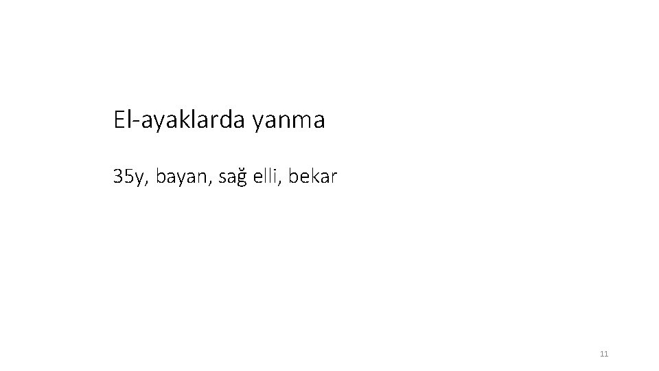 El-ayaklarda yanma 35 y, bayan, sağ elli, bekar 11 