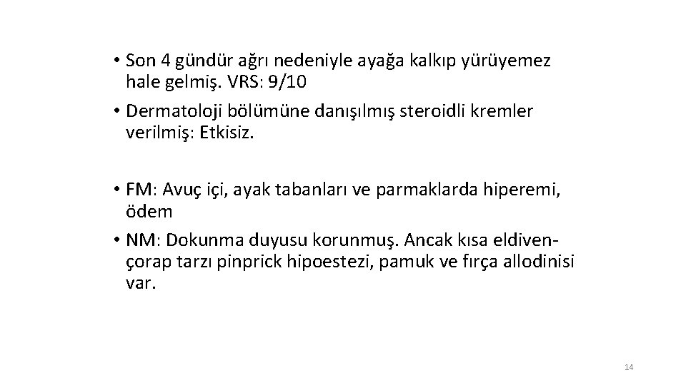  • Son 4 gündür ağrı nedeniyle ayağa kalkıp yürüyemez hale gelmiş. VRS: 9/10