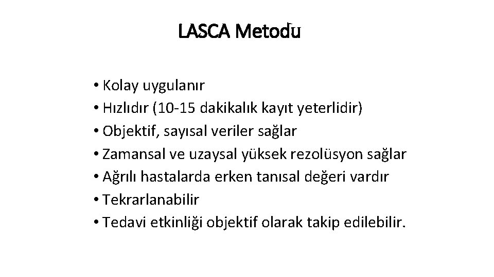 LASCA Metodu • Kolay uygulanır • Hızlıdır (10 -15 dakikalık kayıt yeterlidir) • Objektif,