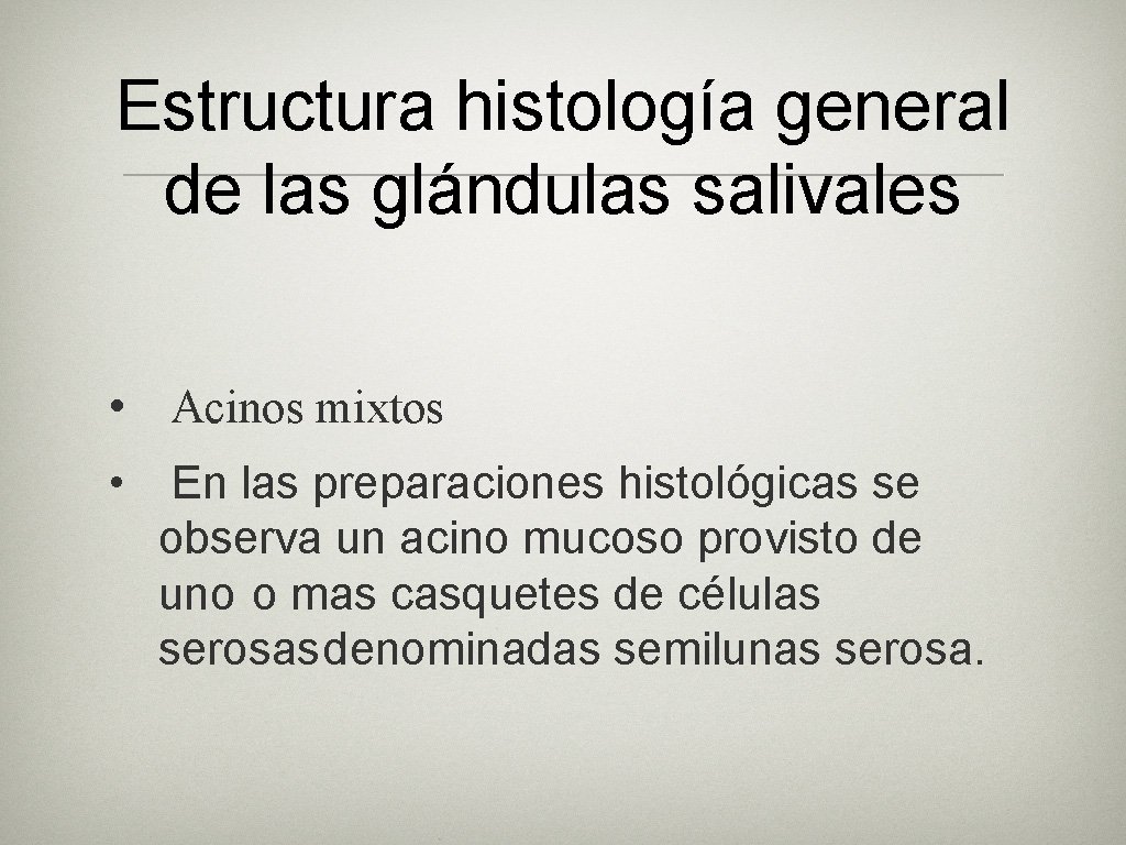 Estructura histología general de las glándulas salivales • Acinos mixtos • En las preparaciones