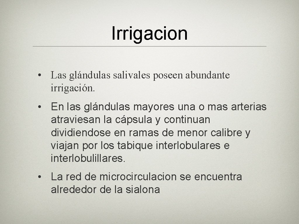 Irrigacion • Las glándulas salivales poseen abundante irrigación. • En las glándulas mayores una