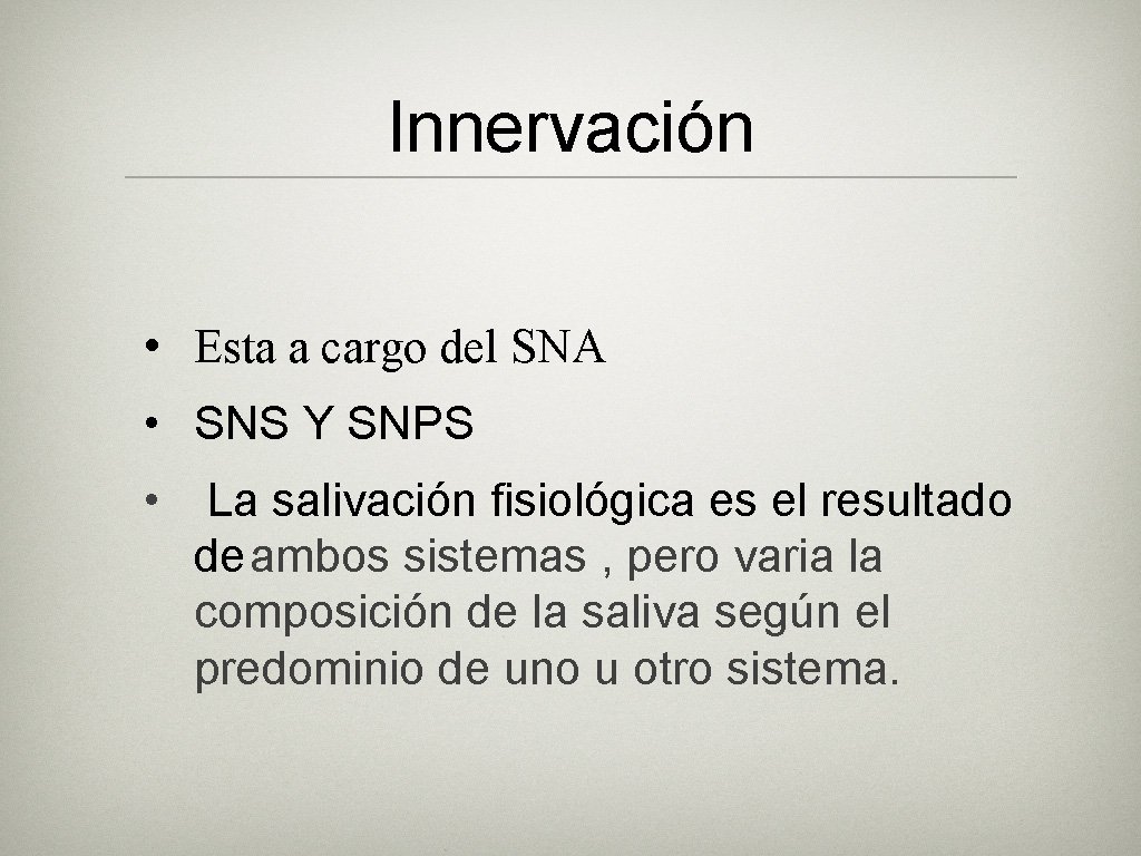 Innervación • Esta a cargo del SNA • SNS Y SNPS • La salivación