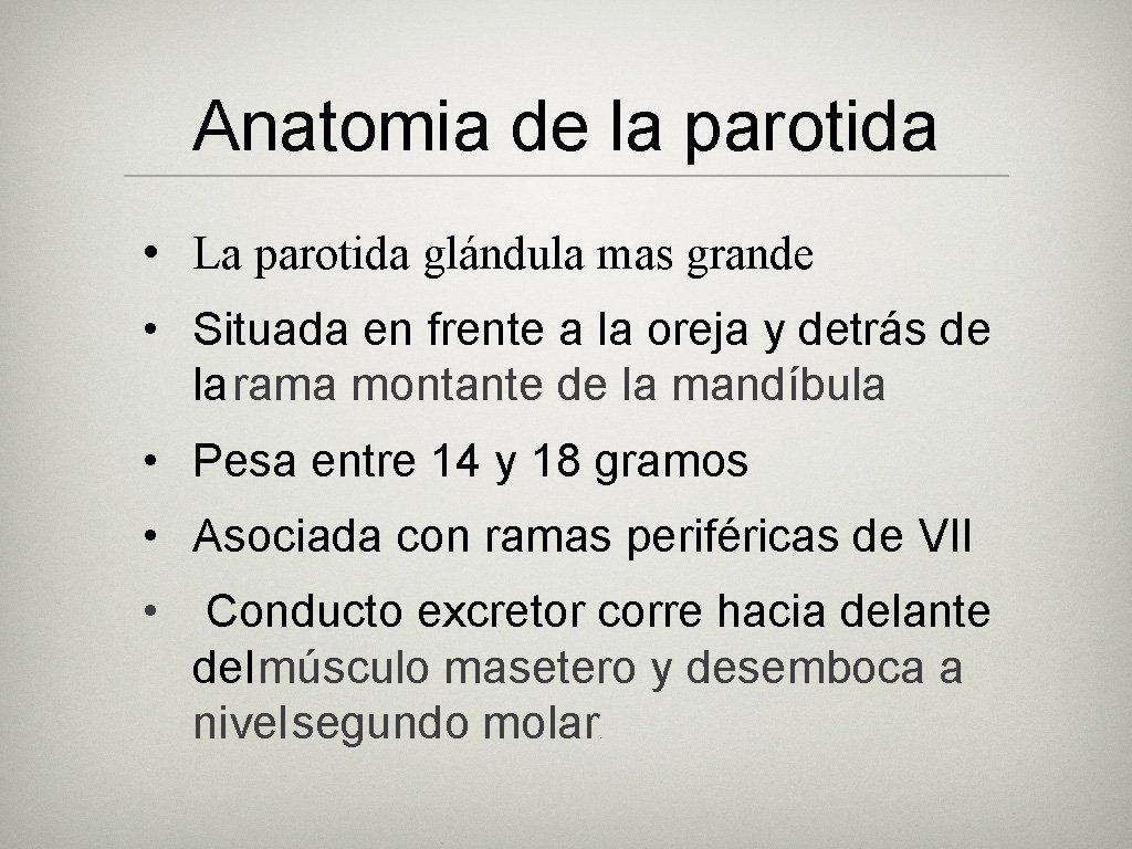 Anatomia de la parotida • La parotida glándula mas grande • Situada en frente