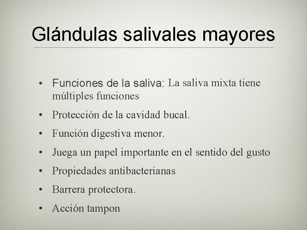 Glándulas salivales mayores • Funciones de la saliva: La saliva mixta tiene múltiples funciones Glándulas salivales mayores • Funciones de la saliva: La saliva mixta tiene múltiples funciones