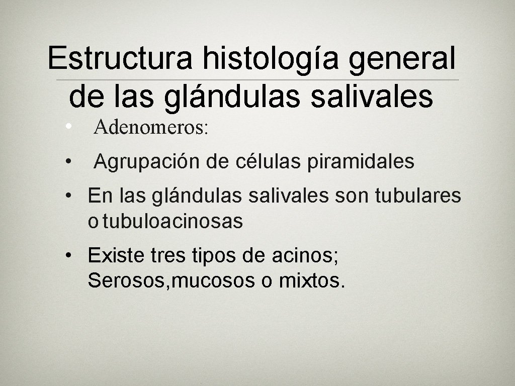 Estructura histología general de las glándulas salivales • Adenomeros: • Agrupación de células piramidales Estructura histología general de las glándulas salivales • Adenomeros: • Agrupación de células piramidales