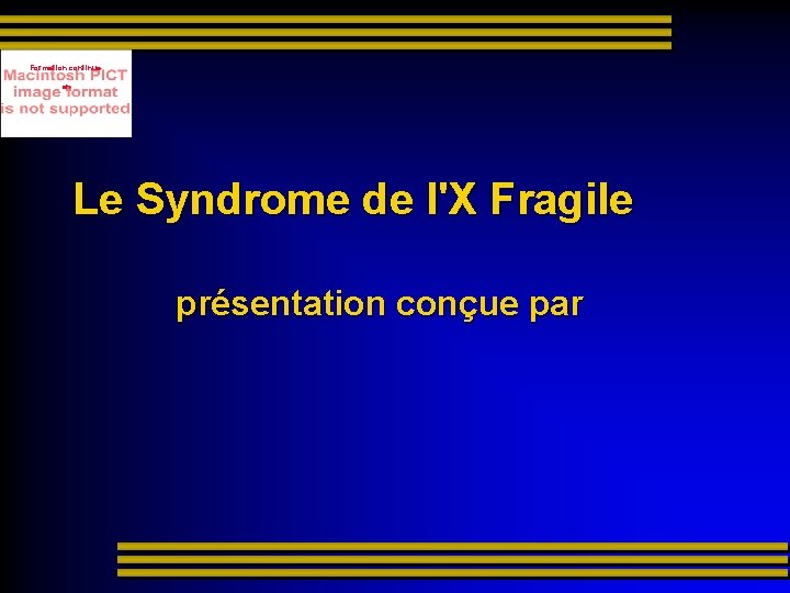 Formation continue en Le Syndrome de l'X Fragile présentation conçue par 