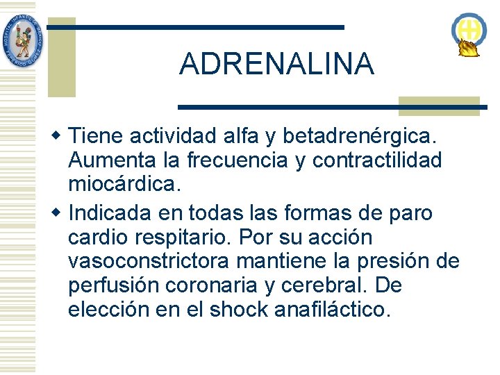 ADRENALINA w Tiene actividad alfa y betadrenérgica. Aumenta la frecuencia y contractilidad miocárdica. w