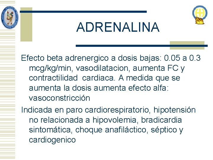 ADRENALINA Efecto beta adrenergico a dosis bajas: 0. 05 a 0. 3 mcg/kg/min, vasodilatacion, ADRENALINA Efecto beta adrenergico a dosis bajas: 0. 05 a 0. 3 mcg/kg/min, vasodilatacion,