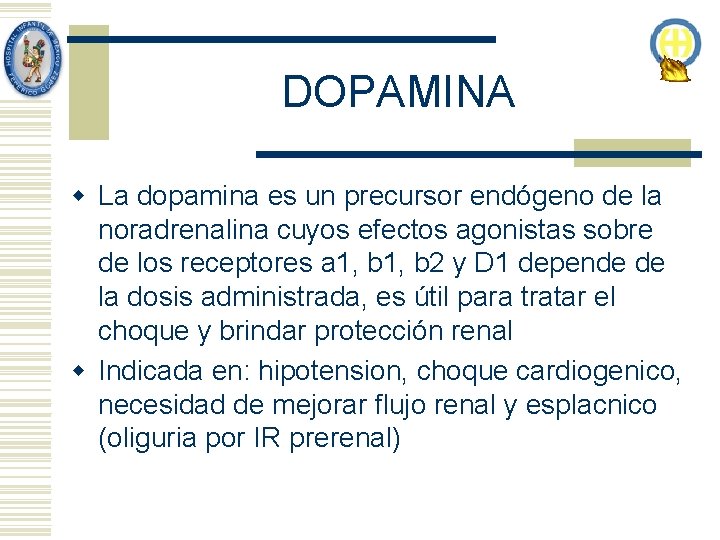 DOPAMINA w La dopamina es un precursor endógeno de la noradrenalina cuyos efectos agonistas