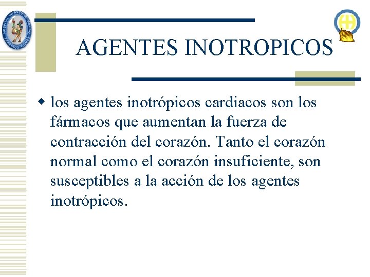 AGENTES INOTROPICOS w los agentes inotrópicos cardiacos son los fármacos que aumentan la fuerza AGENTES INOTROPICOS w los agentes inotrópicos cardiacos son los fármacos que aumentan la fuerza