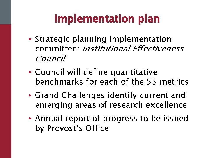 Implementation plan • Strategic planning implementation committee: Institutional Effectiveness Council • Council will define