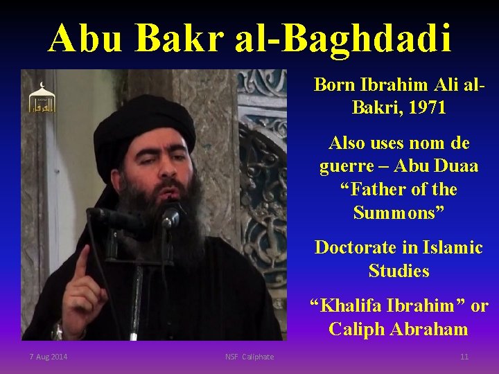 Abu Bakr al-Baghdadi Born Ibrahim Ali al. Bakri, 1971 Also uses nom de guerre