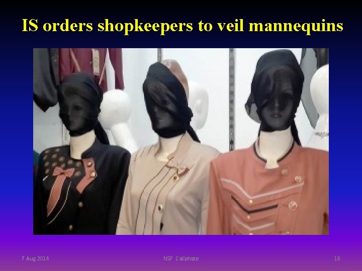 IS orders shopkeepers to veil mannequins 7 Aug 2014 NSF Caliphate 18 