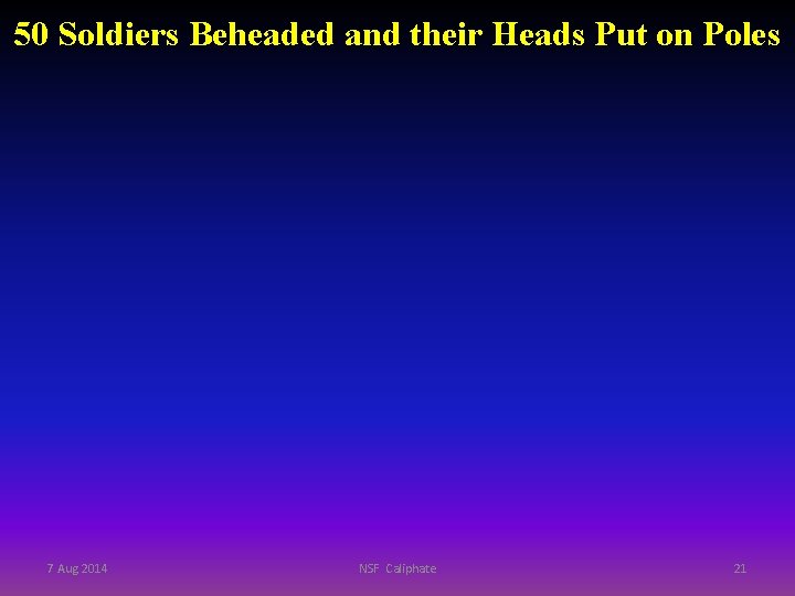 50 Soldiers Beheaded and their Heads Put on Poles 7 Aug 2014 NSF Caliphate