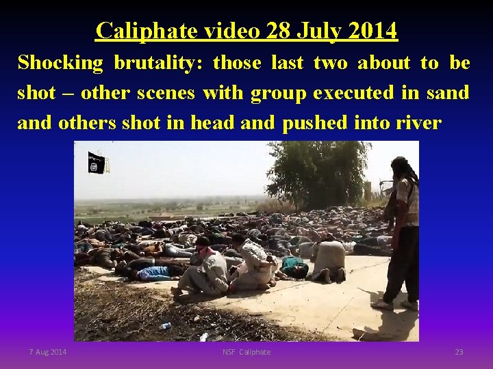 Caliphate video 28 July 2014 Shocking brutality: those last two about to be shot