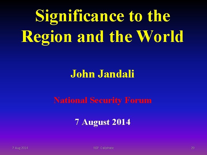 Significance to the Region and the World John Jandali National Security Forum 7 August