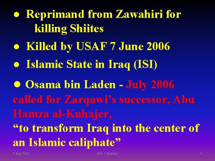 ● Reprimand from Zawahiri for killing Shiites ● Killed by USAF 7 June 2006