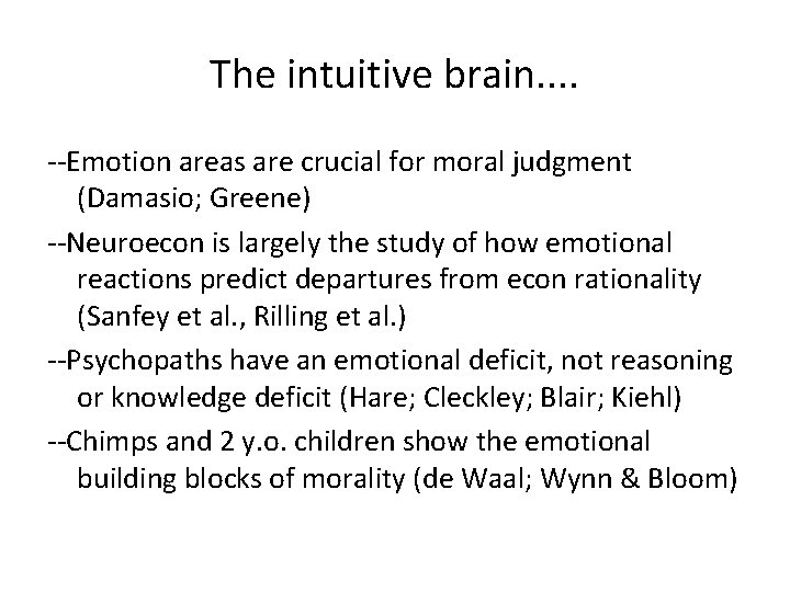 The intuitive brain. . --Emotion areas are crucial for moral judgment (Damasio; Greene) --Neuroecon