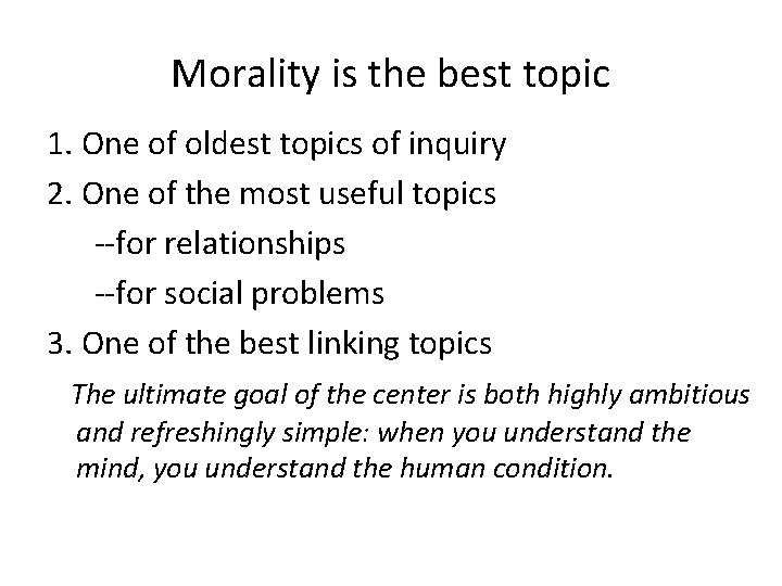 Morality is the best topic 1. One of oldest topics of inquiry 2. One