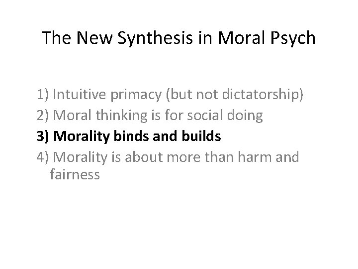 The New Synthesis in Moral Psych 1) Intuitive primacy (but not dictatorship) 2) Moral