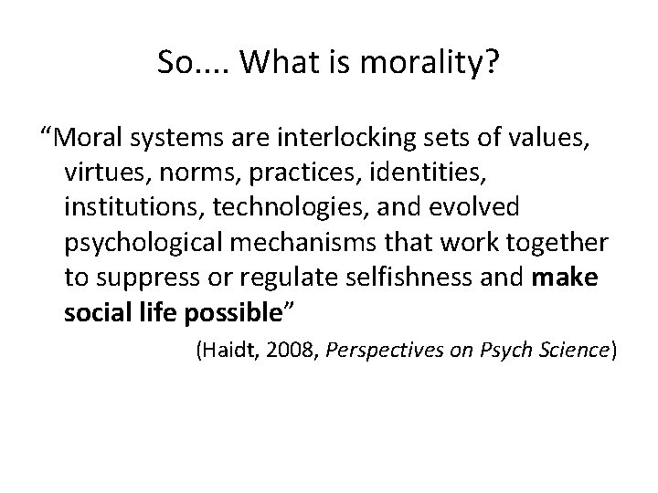 So. . What is morality? “Moral systems are interlocking sets of values, virtues, norms,