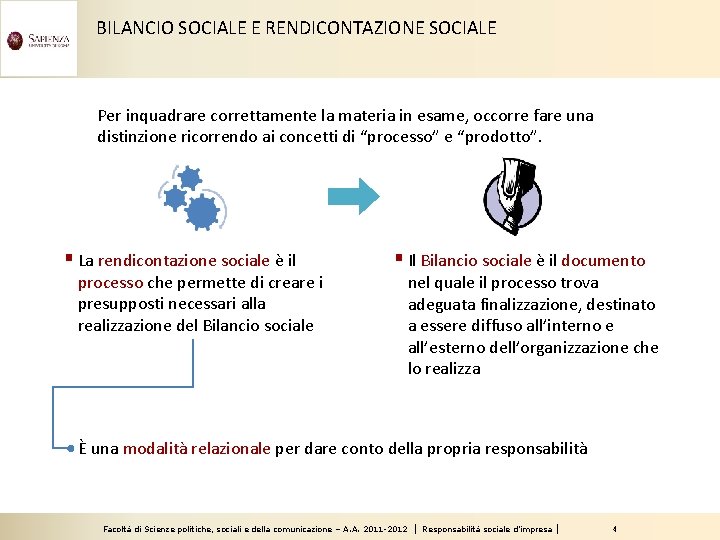 BILANCIO SOCIALE E RENDICONTAZIONE SOCIALE Per inquadrare correttamente la materia in esame, occorre fare