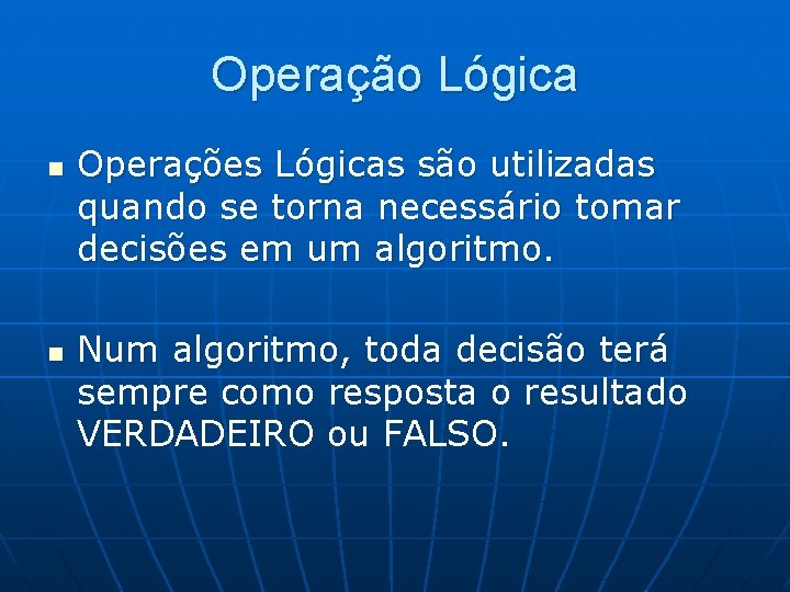 Operação Lógica n n Operações Lógicas são utilizadas quando se torna necessário tomar decisões