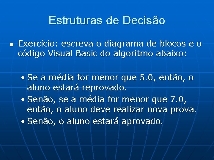 Estruturas de Decisão n Exercício: escreva o diagrama de blocos e o código Visual