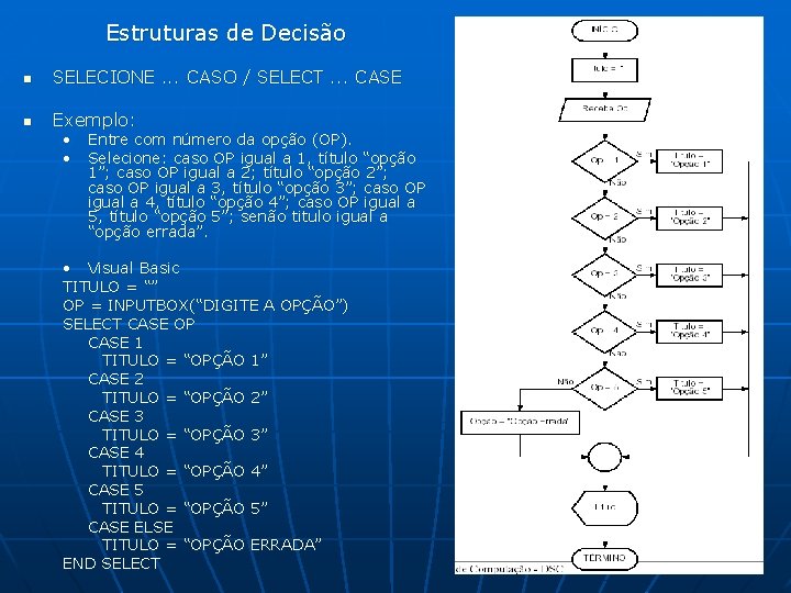 Estruturas de Decisão n SELECIONE. . . CASO / SELECT. . . CASE n