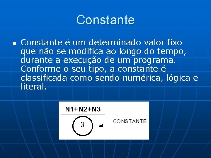 Constante n Constante é um determinado valor fixo que não se modifica ao longo