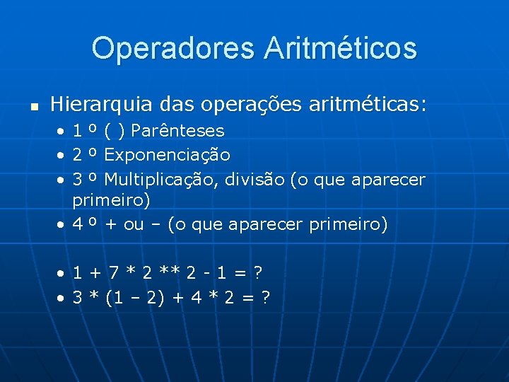 Operadores Aritméticos n Hierarquia das operações aritméticas: • • • 1 º ( )