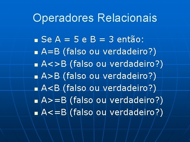 Operadores Relacionais n n n n Se A = 5 e B = 3