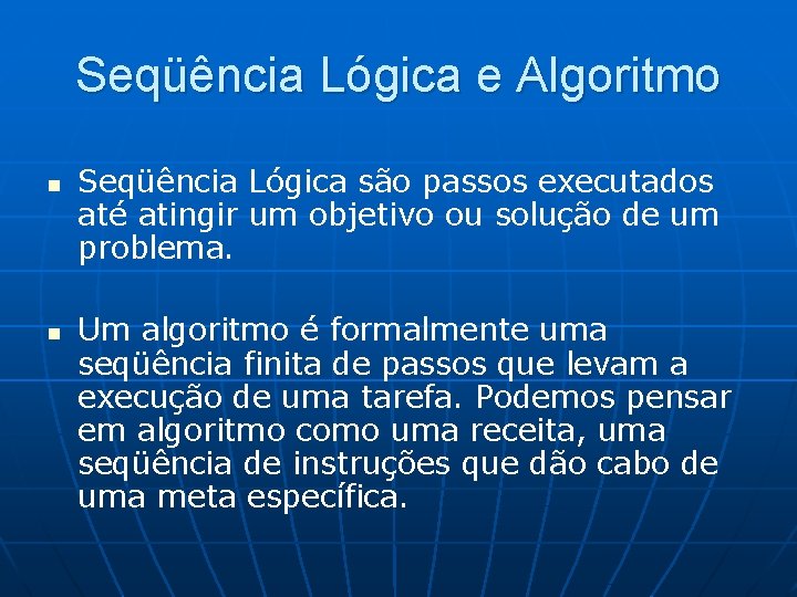 Seqüência Lógica e Algoritmo n n Seqüência Lógica são passos executados até atingir um