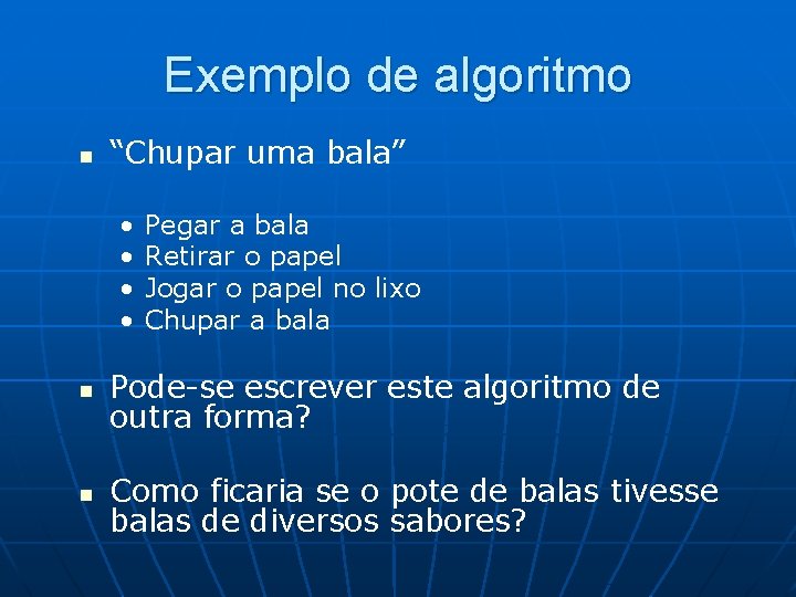 Exemplo de algoritmo n “Chupar uma bala” • • Pegar a bala Retirar o