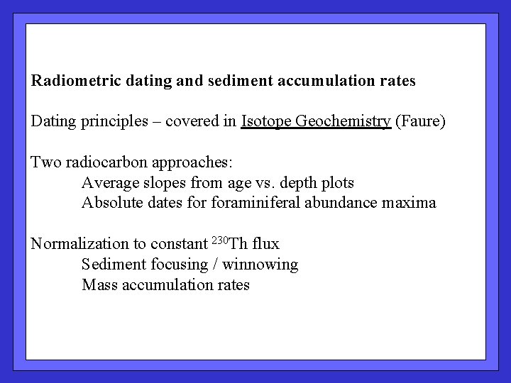 Radiometric dating and sediment accumulation rates Dating principles – covered in Isotope Geochemistry (Faure)