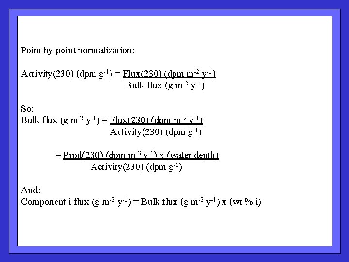 Point by point normalization: Activity(230) (dpm g-1) = Flux(230) (dpm m-2 y-1) Bulk flux