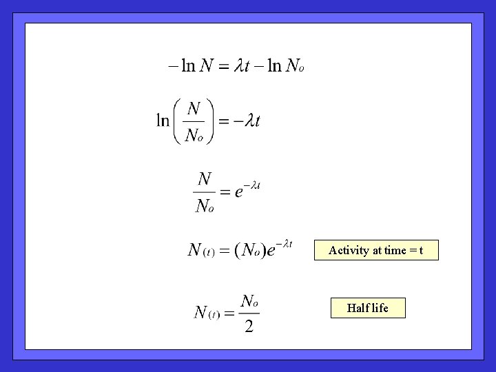 Activity at time = t Half life 