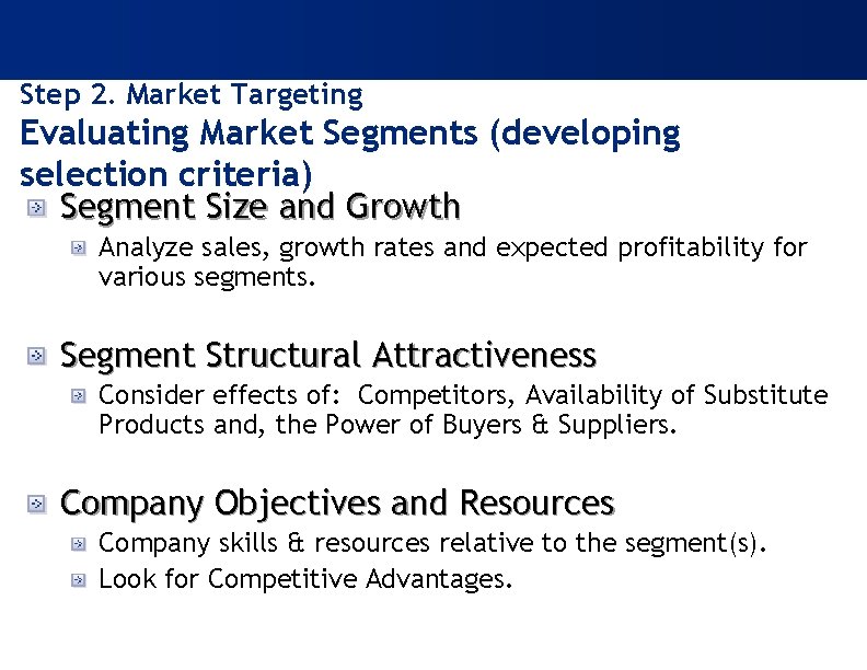 Step 2. Market Targeting Evaluating Market Segments (developing selection criteria) Segment Size and Growth