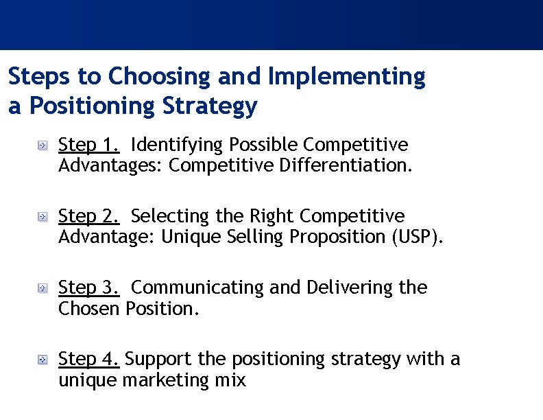 Steps to Choosing and Implementing a Positioning Strategy Step 1. Identifying Possible Competitive Advantages: