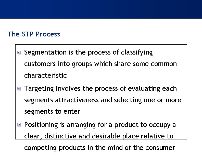 The STP Process Segmentation is the process of classifying customers into groups which share