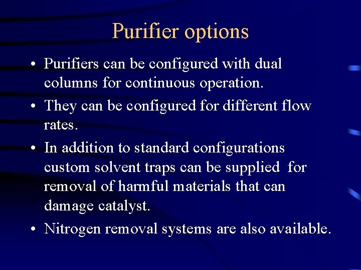 Purifier options • Purifiers can be configured with dual columns for continuous operation. • Purifier options • Purifiers can be configured with dual columns for continuous operation. •