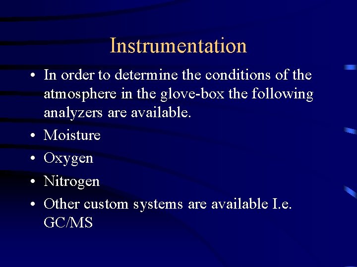 Instrumentation • In order to determine the conditions of the atmosphere in the glove-box Instrumentation • In order to determine the conditions of the atmosphere in the glove-box