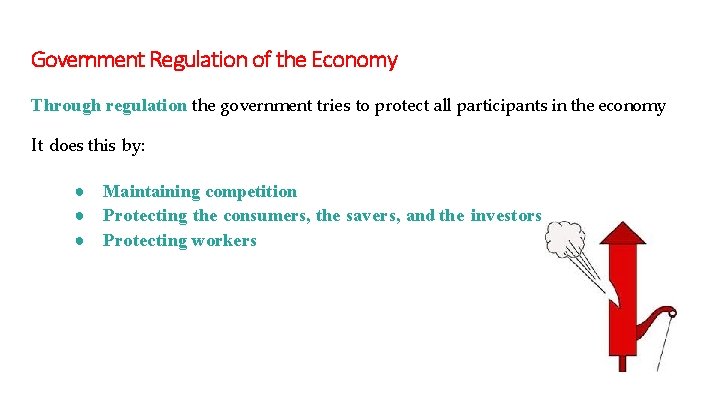 Government Regulation of the Economy Through regulation the government tries to protect all participants